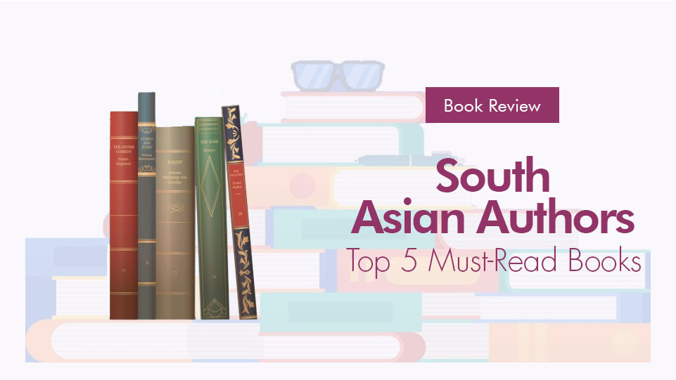 South Asian Literature Top 5 Must Reads Of All Times